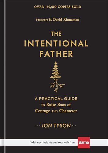 The Intentional Father: A Practical Guide to Raise Sons of Courage and Character | Parenting Boys for a Dad to Be, Grandpa, or Husband | Gift for Christian Men