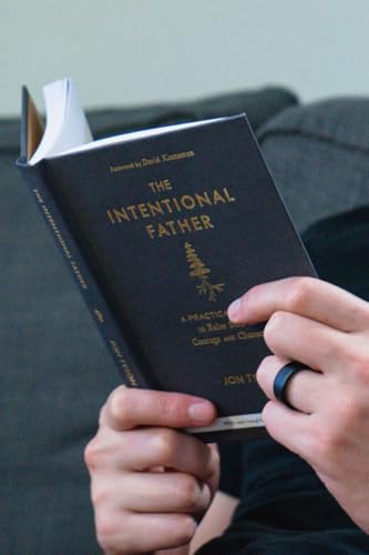 The Intentional Father: A Practical Guide to Raise Sons of Courage and Character | Parenting Boys for a Dad to Be, Grandpa, or Husband | Gift for Christian Men