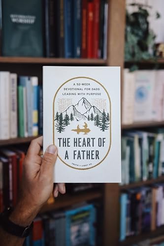 The Heart of a Father: A 52-Week Men’s Devotional for Dads Leading with Purpose