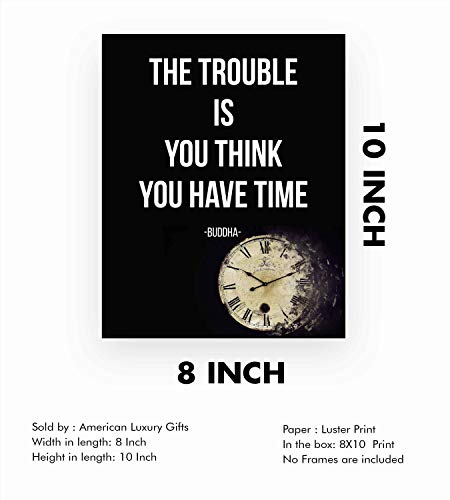 Trouble Is You Think You Have Time Quote Motivational, 8x10 Unframed