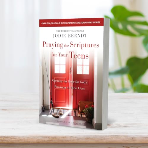 Praying the Scriptures for Your Teens: Opening the Door for God's Provision in Their Lives