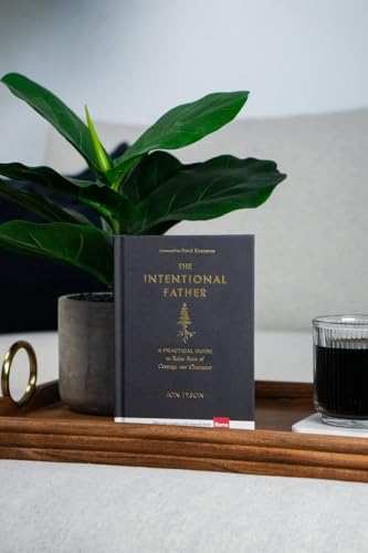 The Intentional Father: A Practical Guide to Raise Sons of Courage and Character | Parenting Boys for a Dad to Be, Grandpa, or Husband | Gift for Christian Men