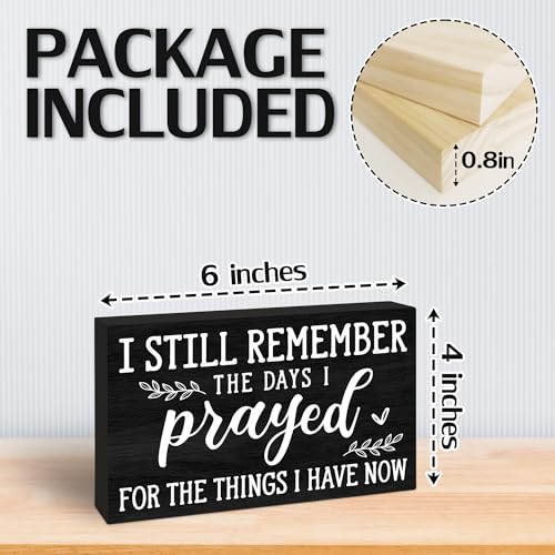 I Still Remember the Days I Prayed For What I Have Now Wooden Sign - 4" x 6" Christian Pinewood Block Decor - Inspirational Tabletop Rustic Desk Shelf Decor For Home Office - C11