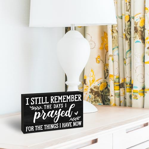 I Still Remember the Days I Prayed For What I Have Now Wooden Sign - 4" x 6" Christian Pinewood Block Decor - Inspirational Tabletop Rustic Desk Shelf Decor For Home Office - C11