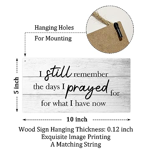 I Still Remember The Days I Prayed For What I Have Now Wooden Hanging Sign Plaque, Wall Decor Sign With Inspirational Quotes, Rustic Wood Sign Wall Art for Home Living Dining Room Farmhouse - A13