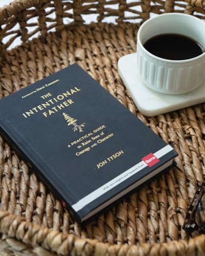 The Intentional Father: A Practical Guide to Raise Sons of Courage and Character | Parenting Boys for a Dad to Be, Grandpa, or Husband | Gift for Christian Men