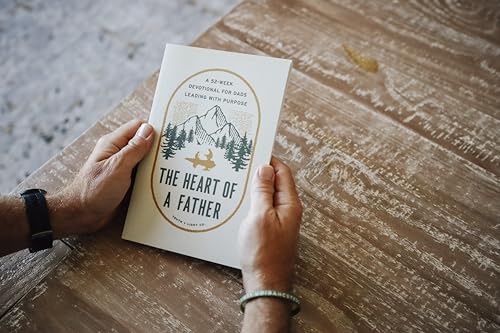 The Heart of a Father: A 52-Week Men’s Devotional for Dads Leading with Purpose