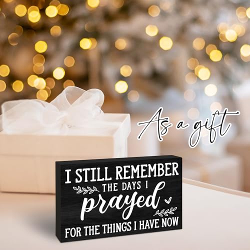 I Still Remember the Days I Prayed For What I Have Now Wooden Sign - 4" x 6" Christian Pinewood Block Decor - Inspirational Tabletop Rustic Desk Shelf Decor For Home Office - C11