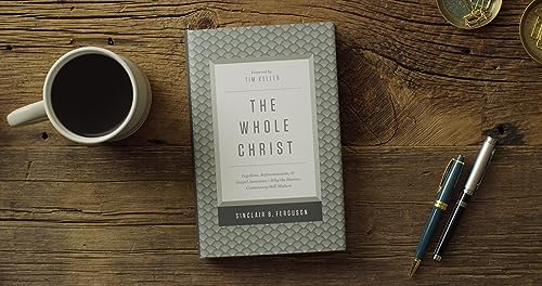The Whole Christ: Legalism, Antinomianism, and Gospel Assurance―Why the Marrow Controversy Still Matters