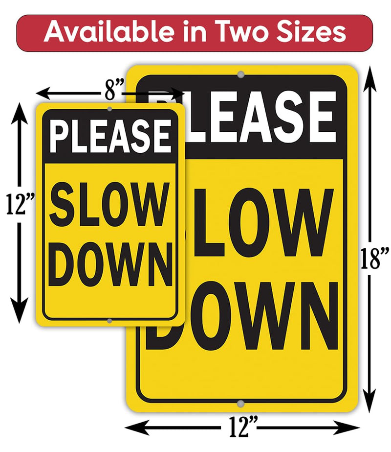 Metal Sign - Please Slow Down - Use Indoor/Outdoor - Safety Road Sign to Make Drivers Alert and Extra Careful Perfect for Driveways, Entryway, Yard, and Streets Near Playground (12" x 18") 18"L x 12"W