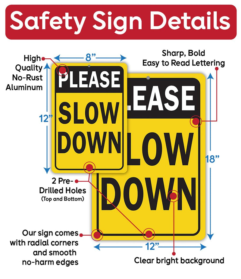 Metal Sign - Please Slow Down - Use Indoor/Outdoor - Safety Road Sign to Make Drivers Alert and Extra Careful Perfect for Driveways, Entryway, Yard, and Streets Near Playground (12" x 18") 18"L x 12"W