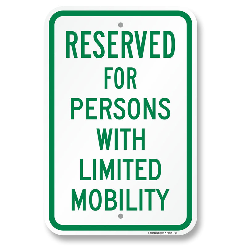 SmartSign 18 x 12 inch Reserved For Persons With Limited Mobility Parking Sign, 120 mil Aluminum Composite (ACM), Engineer Grade Reflective Material, Green/White, USA-Made, 100-Years of Sign Expertise 12" x 18" EG Reflective ACM
