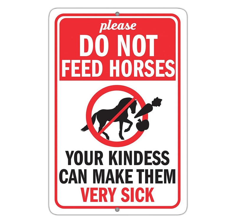 Metal Sign - Your Kindness Can Make Them Sick - Do Not Feed Horses Sign Horse Stall Signs - Use Indoor/Outdoor - Equestrian Facility Horse Stable Sign, Notice or Reminder to Public (12" x 18") White, Red, and Black 18"L x 12"W
