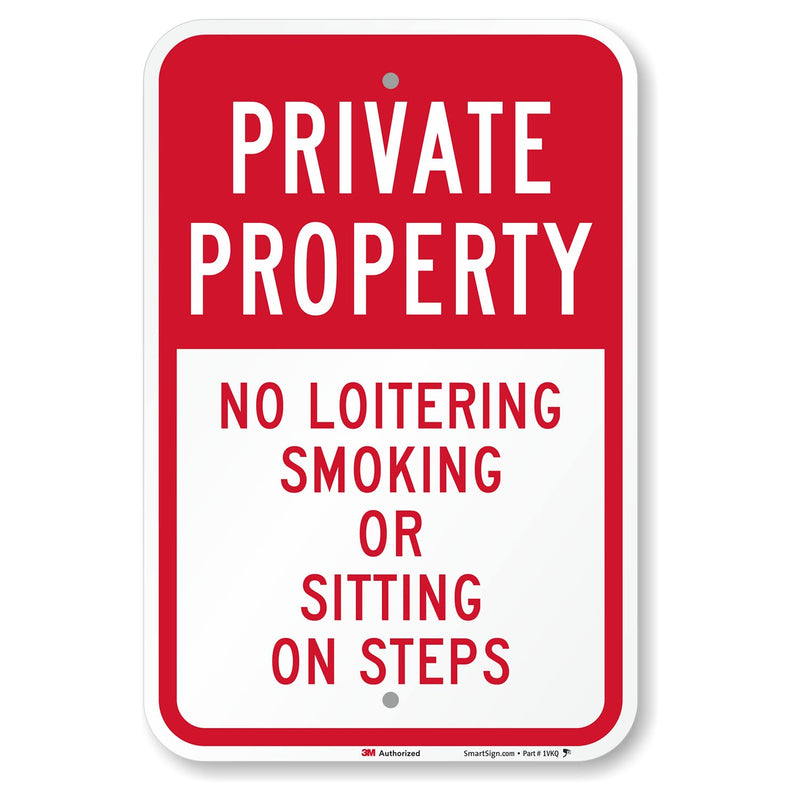 SmartSign - K-5291-EG-12x18 "Private Property - No Loitering, Smoking Or Sitting On Steps" Sign | 12" x 18" 3M Engineer Grade Reflective Aluminum 12" x 18" 3M EG Reflective Aluminum