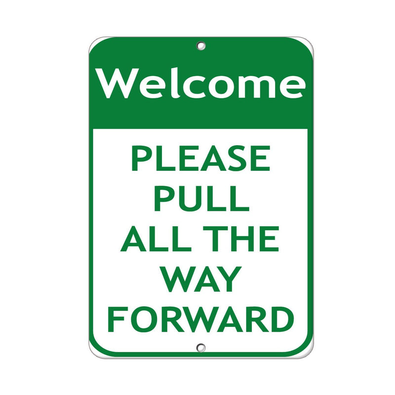 Aluminum Vertical Metal Sign Multiple Sizes Welcome Please Pull All The Way Forward Traffic Notice with Border Weatherproof Street 12x18Inches