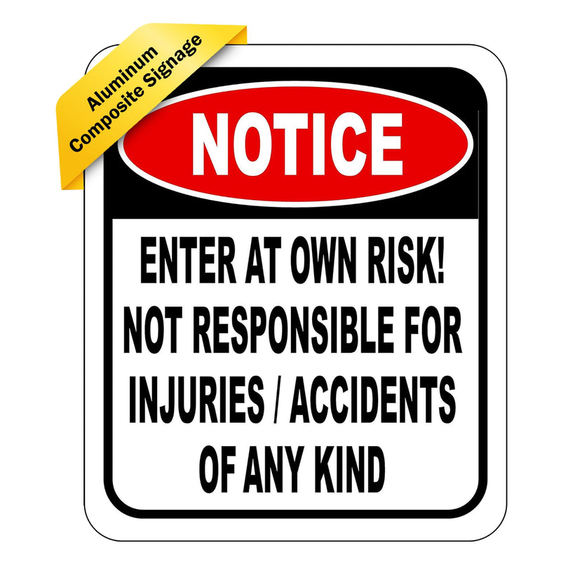 Notice Enter at Own Risk Not Responsible for Injuries or Accidents of Any Kind - 8.5"x10" Aluminum Composite Outdoor Sign - Durable Panel - Warning for Indoor, Home, Office, Private Property, or Work 8.5" x 10"