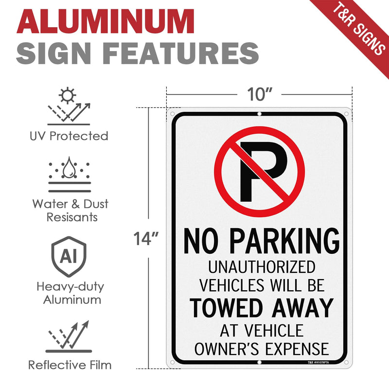 T&R No Parking Sign- Unauthorized Vehicles Towed Away At Vehicle Owner's Expense Sign - 4 Pack - 14"x10" .040 Rust Free Heavy Aluminum, Reflective, Waterproof, Weatherproof and Fade Resistant, 6 pre-drilled holes, Easy to Mount 14" x 10" - 4 Pack