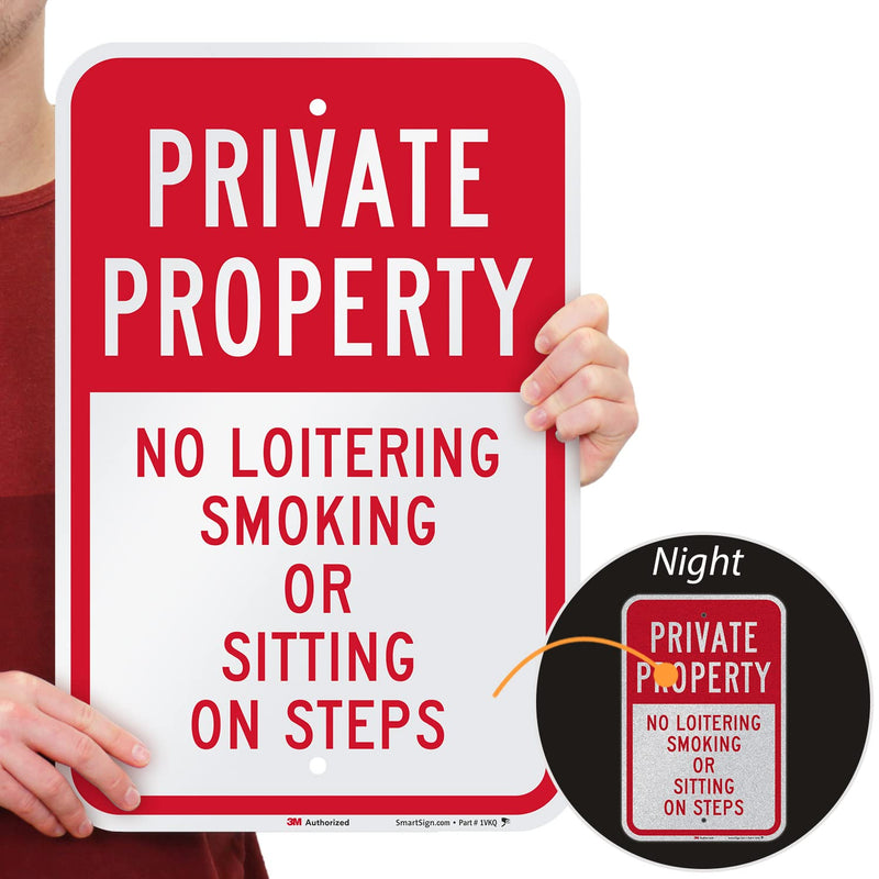 SmartSign - K-5291-EG-12x18 "Private Property - No Loitering, Smoking Or Sitting On Steps" Sign | 12" x 18" 3M Engineer Grade Reflective Aluminum 12" x 18" 3M EG Reflective Aluminum