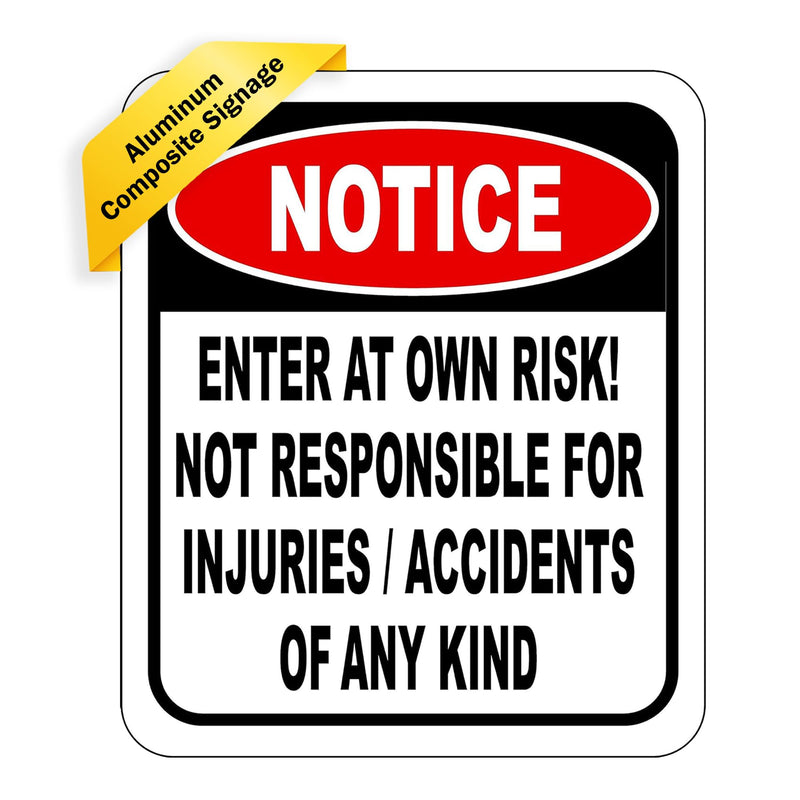 Notice Enter at Own Risk Not Responsible for Injuries or Accidents of Any Kind - 8.5"x10" Aluminum Composite Outdoor Sign - Durable Panel - Warning for Indoor, Home, Office, Private Property, or Work 8.5" x 10"
