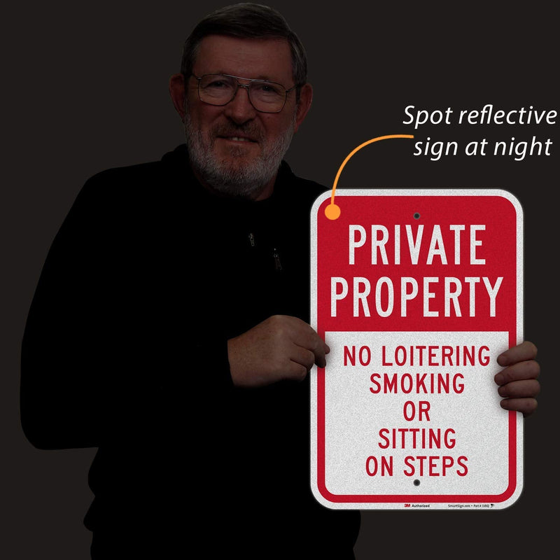 SmartSign - K-5291-EG-12x18 "Private Property - No Loitering, Smoking Or Sitting On Steps" Sign | 12" x 18" 3M Engineer Grade Reflective Aluminum 12" x 18" 3M EG Reflective Aluminum