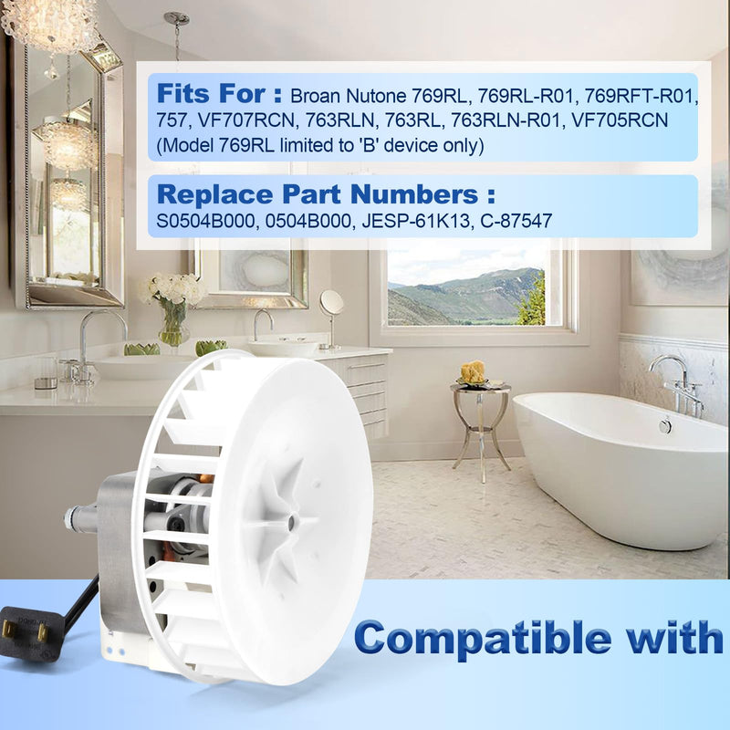 S0504B000 Bathroom Fan Motor Replacement Compatible with Broan Nutone769RL, 769RL B Unit, 769RL-R01, 763RLN, 763RL, 763RLN-R01, 769RFT-R01, VF707RCN, VF705RCN Exhaust Fan Motor 70 CFM Motor & Blower Wheel
