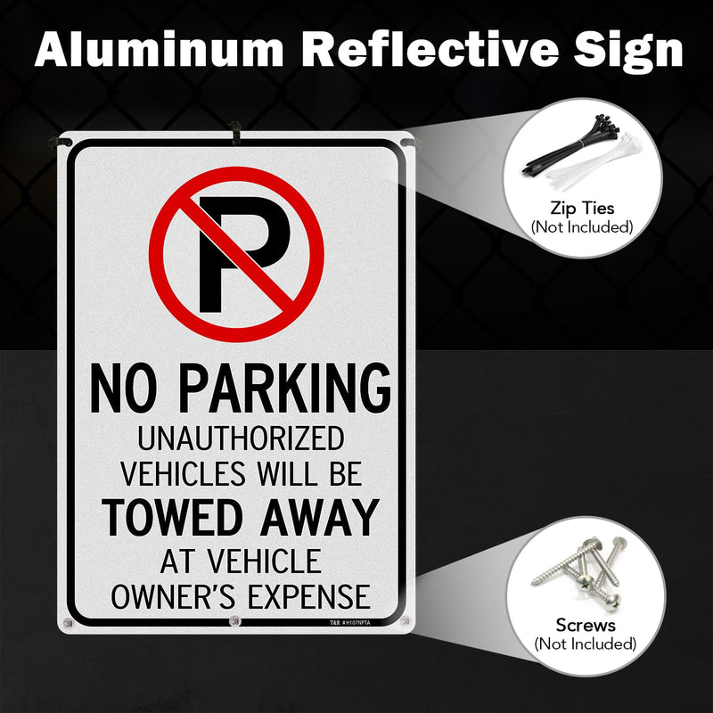T&R No Parking Sign- Unauthorized Vehicles Towed Away At Vehicle Owner's Expense Sign - 4 Pack - 14"x10" .040 Rust Free Heavy Aluminum, Reflective, Waterproof, Weatherproof and Fade Resistant, 6 pre-drilled holes, Easy to Mount 14" x 10" - 4 Pack