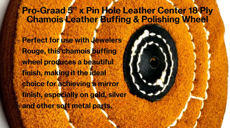 5" x Pin Hole Center 18 Ply Chamois Leather Buffing Polishing Wheel - Leather Center, Long Lasting, Ideal for Final Finish on Gold, Silver, Soft Metals with Rouge for Mirror Finish 5" Diameter x Pin Hole Center