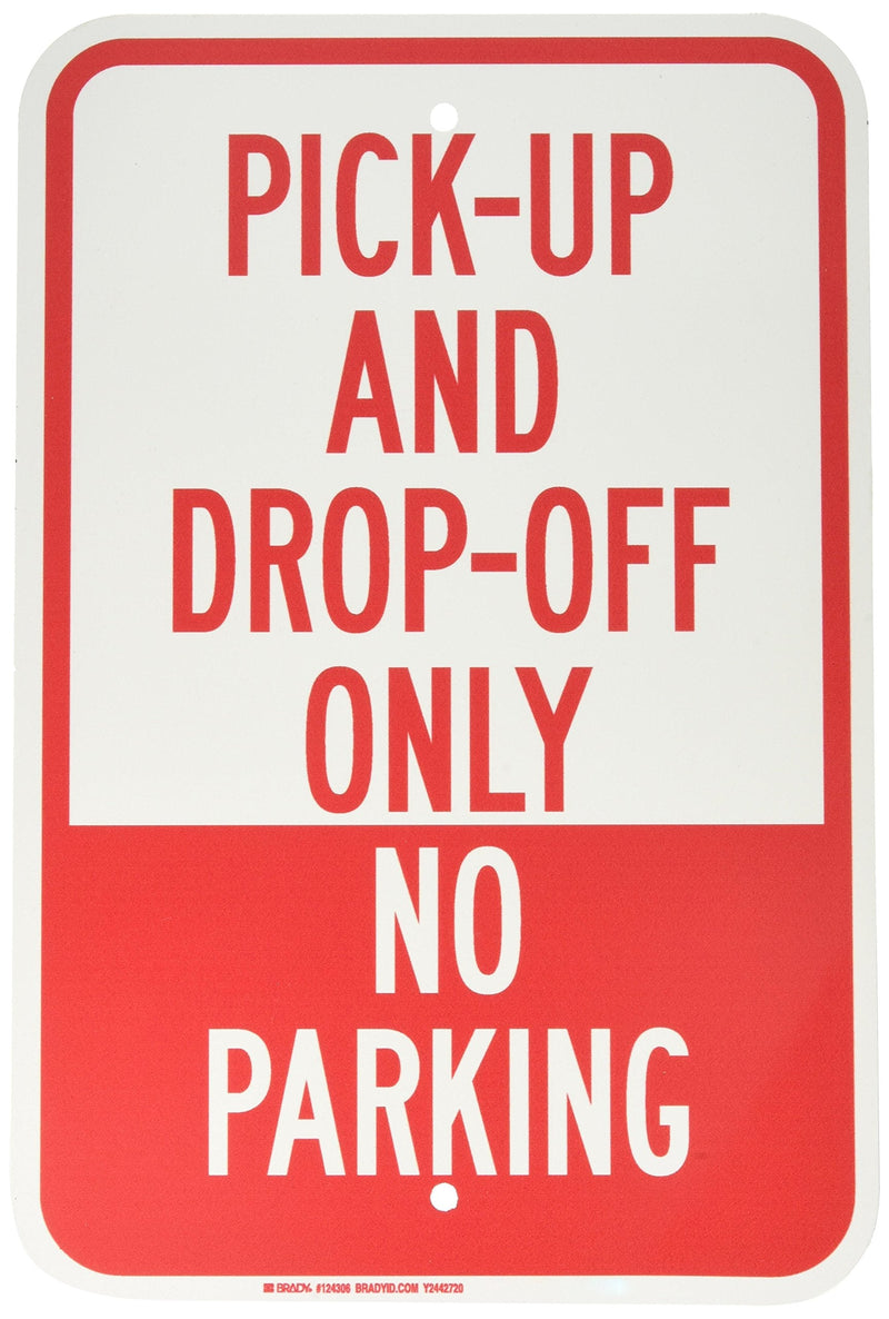 Brady 124306 Traffic Control Sign, Legend "Pick-Up and Drop-Off Only No Parking", 18" Height, 12" Weight, Red on White