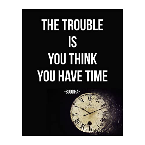 Trouble Is You Think You Have Time Quote Motivational, 8x10 Unframed