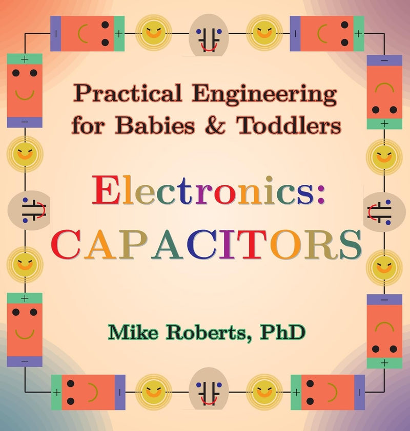 Practical Engineering for Babies & Toddlers - Electronics: Capacitors