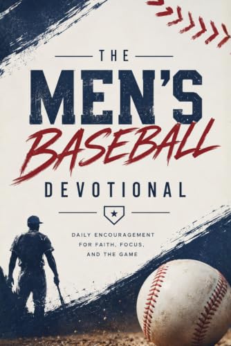 The Men's Baseball Devotional: A 40-Day Baseball Devotional for Men Who Love God and the Game