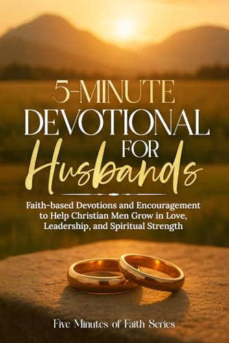 5-Minute Devotional for Husbands: Faith-based Devotions and Encouragement to Help Christian Men Grow in Love, Leadership and Spiritual Strength
