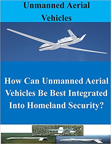 [Australia - AusPower] - How Can Unmanned Aerial Vehicles Be Best Integrated Into Homeland Security? Paperback 