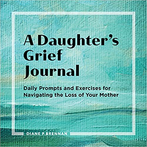 [Australia - AusPower] - A Daughter’s Grief Journal: Daily Prompts and Exercises for Navigating the Loss of Your Mother 