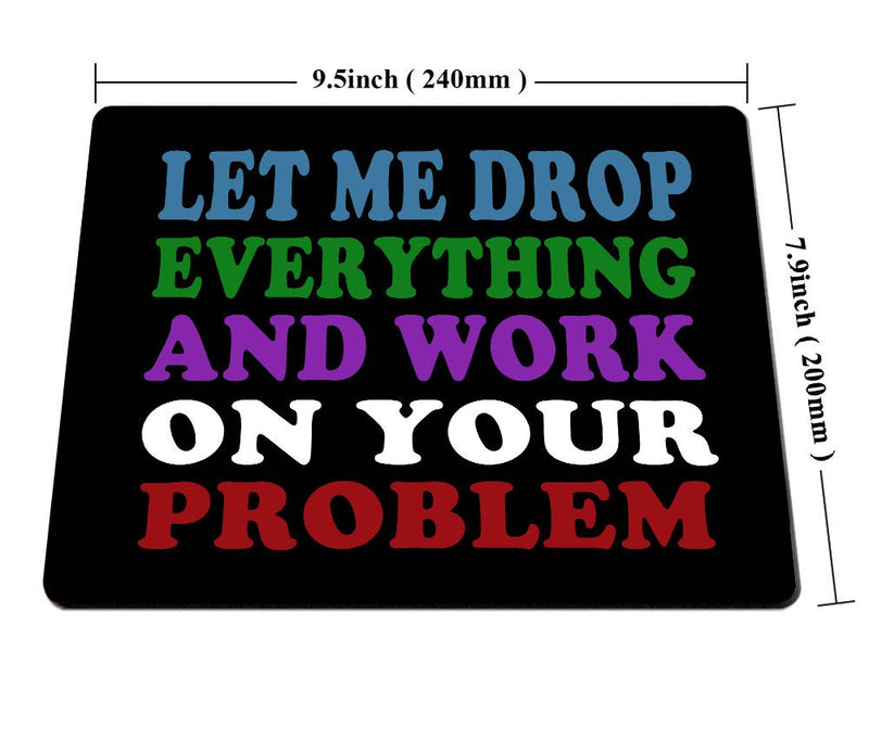 [Australia - AusPower] - Smooffly Funny Saying Quotes Mouse Pad, Let Me Drop Everything and Work On Your Problem Gaming Mouse Pad Mat SM-27 