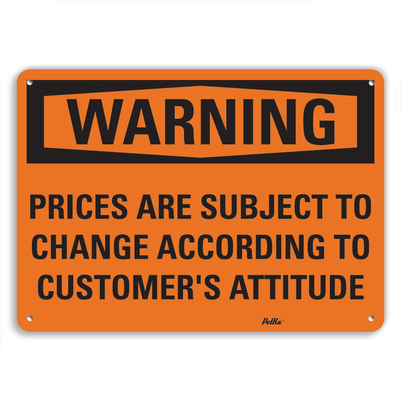 [Australia - AusPower] - PetKa Signs and Graphics PKFO-0069-NA_14x10"Prices are Subject to Change According to customer's Attitude" Aluminum Sign, 14" x 10" 14x10 Warning 