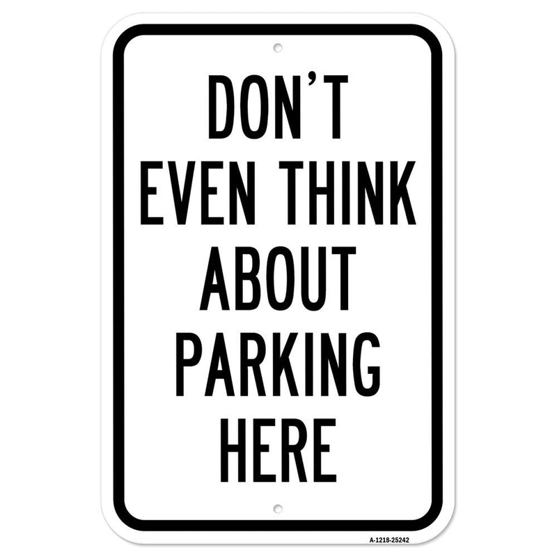 [Australia - AusPower] - Don't Even Think About Parking Here | 12" X 18" Heavy-Gauge Aluminum Rust Proof Parking Sign | Protect Your Business & Municipality | Made in The USA 